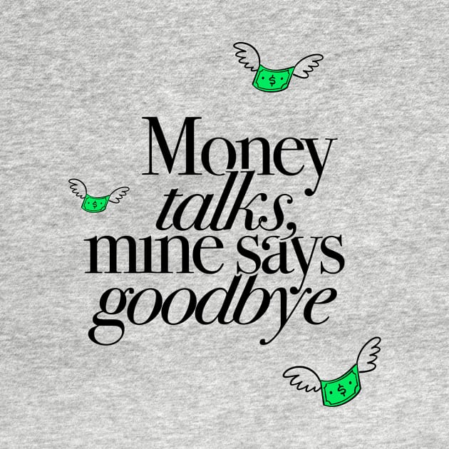 Money Talks Mine Says Goodbye Funny Gift by sleepworker